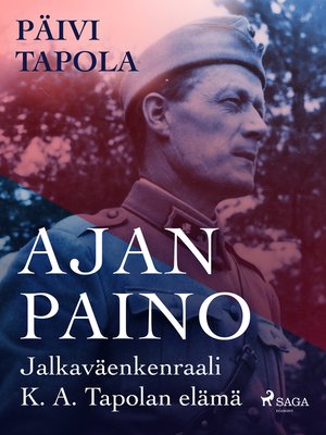 cover image of Ajan paino – Jalkaväenkenraali K. A. Tapolan elämä